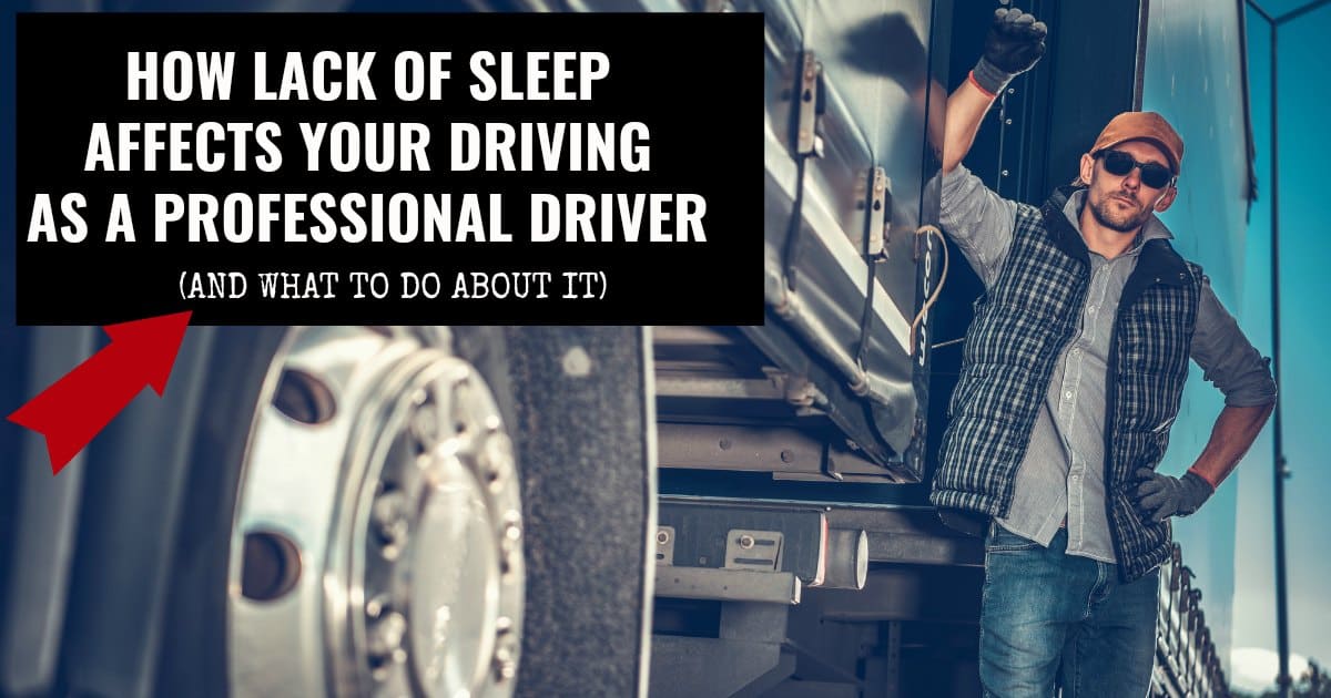 How Lack Of Sleep Affects Your Driving As A Professional Truck Driver 